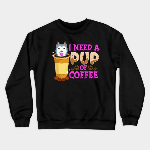 Cute & Funny I Need a Pup Of Coffee Puppy Pun Crewneck Sweatshirt by theperfectpresents